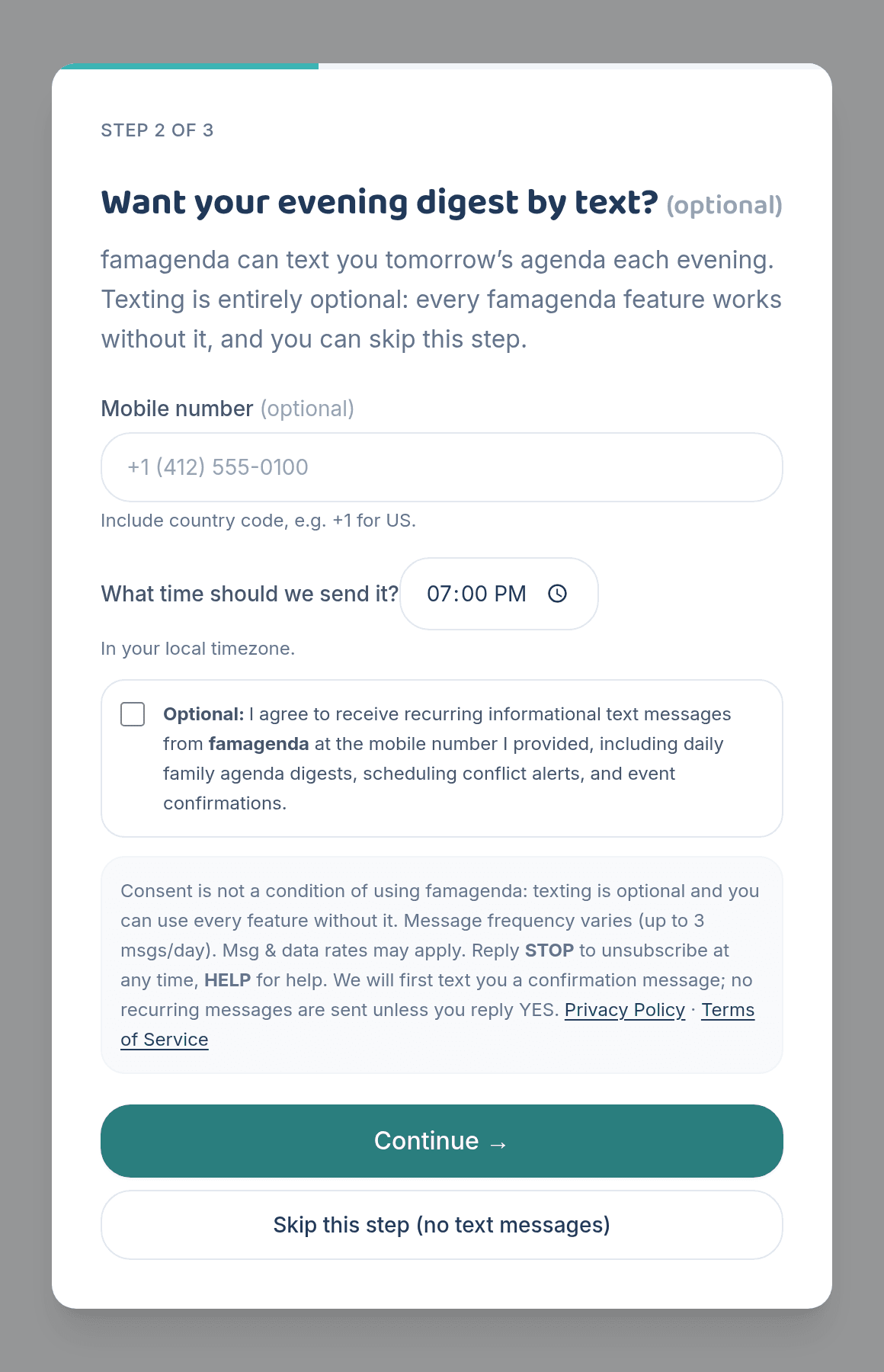 famagenda onboarding step titled 'Want your evening digest by text? (optional)'. It contains an optional mobile number field, an SMS consent checkbox that is unchecked by default with the label 'Optional: I agree to receive recurring informational text messages from famagenda at the mobile number I provided, including daily family agenda digests, scheduling conflict alerts, and event confirmations', a disclosure stating consent is not a condition of using famagenda, message frequency up to 3 per day, message and data rates may apply, reply STOP to unsubscribe and HELP for help, that a confirmation text requiring a YES reply is sent first, links to the Privacy Policy and Terms of Service, and a prominent 'Skip this step (no text messages)' button.